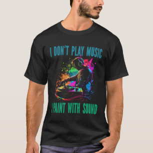 T-shirt Je ne joue pas de musique je peins avec son Tourne