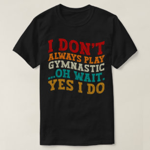 T-shirt Je ne joue pas toujours à la gymnastique Oh attend