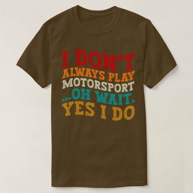 T-shirt Je ne joue pas toujours à Motorsport Oh Attends Ou (Design devant)