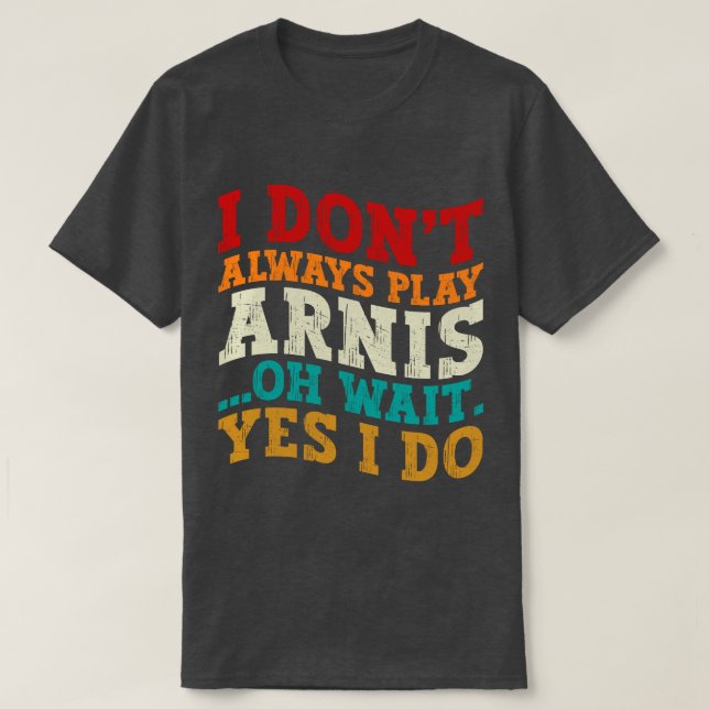 T-shirt Je ne joue pas toujours Arnis Oh Attends Oui Je fa (Design devant)
