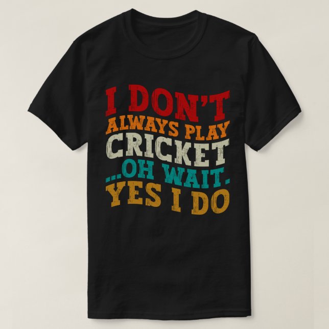 T-shirt Je ne joue pas toujours au cricket Oh Attends Oui  (Design devant)
