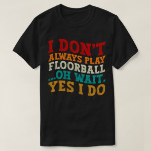 T-shirt Je ne joue pas toujours au Floorball Oh Attends Ou