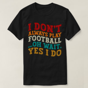 T-shirt Je ne joue pas toujours au football Oh attendez Ou