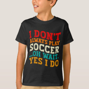 T-shirt Je ne joue pas toujours au football Oh attends oui