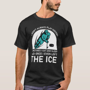 T-shirt je ne joue pas toujours au hockey parfois