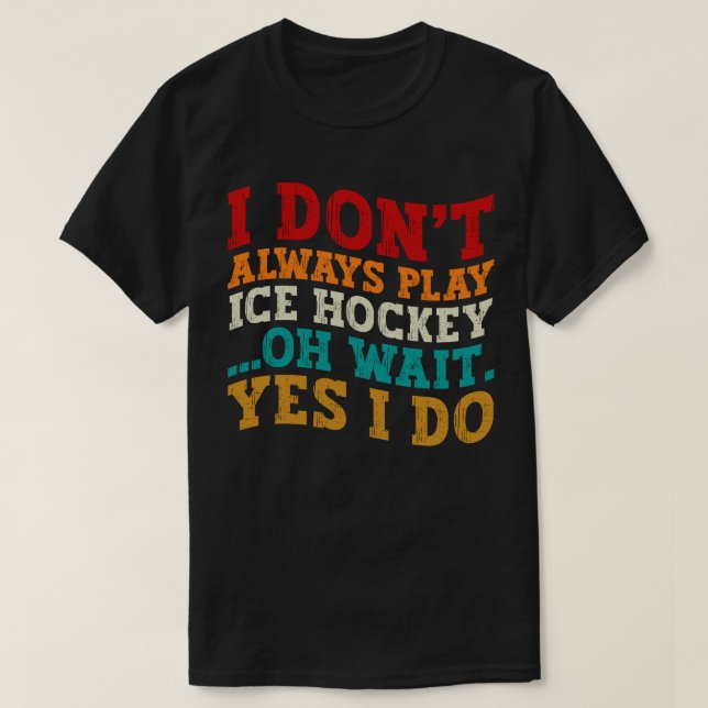 T-shirt Je ne joue pas toujours au hockey sur glace Oh att (Design devant)