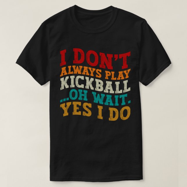 T-shirt Je ne joue pas toujours au Kickball Oh Attends Oui (Design devant)