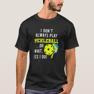 T-shirt Je ne joue pas toujours au pickleball oh attendez