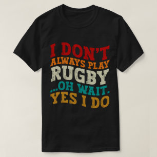 T-shirt Je ne joue pas toujours au rugby Oh attendez Oui J