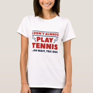 T-shirt Je ne joue pas toujours au tennis