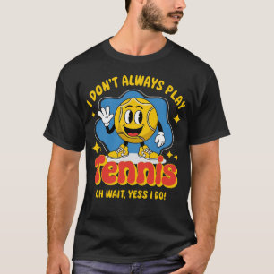 T-shirt Je ne joue pas toujours au tennis