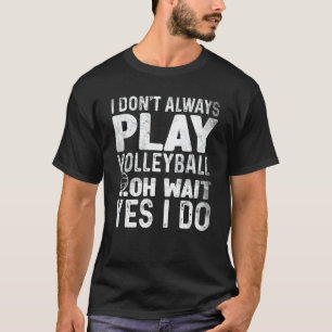 T-shirt Je ne joue pas toujours au volleyball Oh attendez 