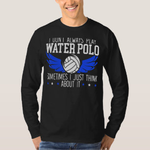 T-shirt Je ne joue pas toujours au water-polo Parfois je p