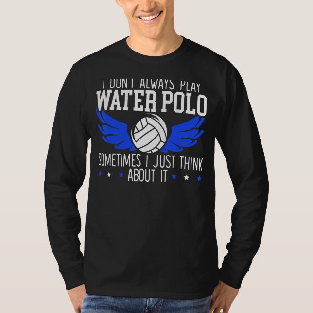 T-shirt Je ne joue pas toujours au water-polo Parfois je p (Devant)