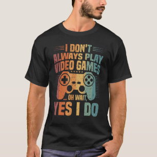 T-shirt Je ne joue pas toujours aux jeux de contrôleur de