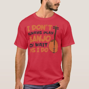 T-shirt Je Ne Joue Pas Toujours Banjo Oh Attends Oui, Banj