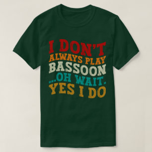 T-shirt Je ne joue pas toujours Bassoon Oh Attends Oui Je 