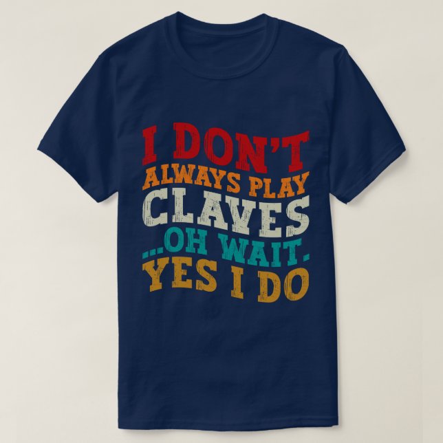 T-shirt Je ne joue pas toujours Claves Oh Attends Oui Je f (Design devant)