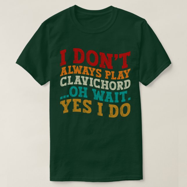 T-shirt Je ne joue pas toujours Clavichord Oh Attends Oui  (Design devant)