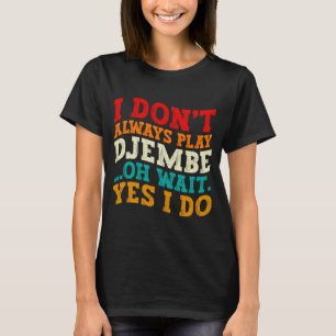 T-shirt Je ne joue pas toujours du Djembe Oh Attendez Oui