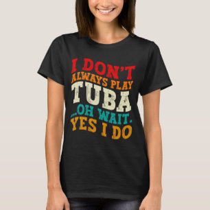 T-shirt Je ne joue pas toujours du tuba Oh attends oui je