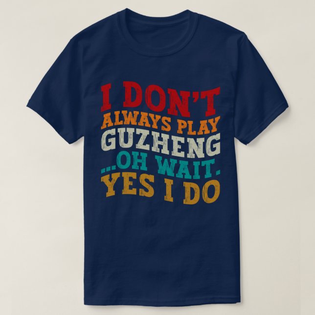 T-shirt Je ne joue pas toujours Guzheng Oh Attends Oui Je  (Design devant)