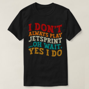 T-shirt Je ne joue pas toujours Jetsprint Oh Attendez Oui 