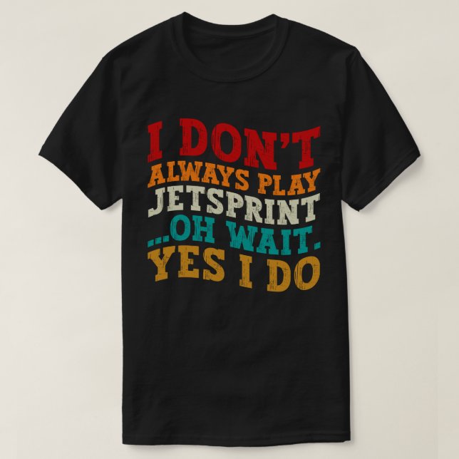 T-shirt Je ne joue pas toujours Jetsprint Oh Attendez Oui  (Design devant)