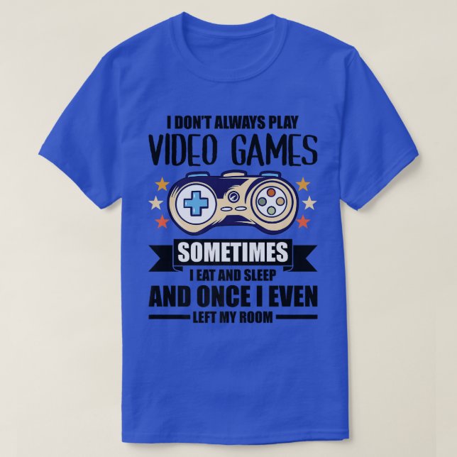 T-shirt Je ne joue pas toujours Jeux Vidéo Joueur Jeu Nerd (Design devant)