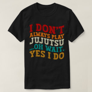 T-shirt Je ne joue pas toujours Jujutsu Oh Attends Oui Je 