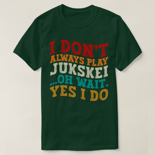 T-shirt Je ne joue pas toujours Jukskei Oh attendez Oui Je (Design devant)