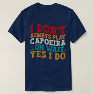 T-shirt Je ne joue pas toujours la capoeira Oh attendez Ou