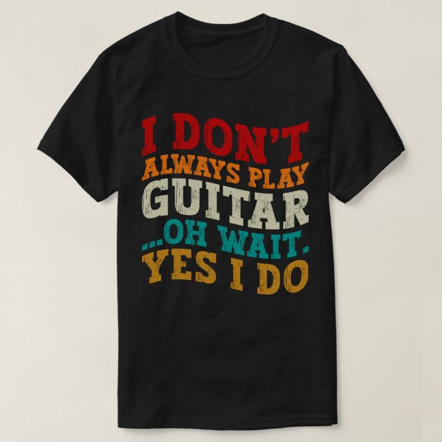 T-shirt Je ne joue pas toujours la guitare Oh attendez Oui (Design devant)