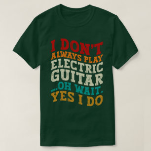 T-shirt Je ne joue pas toujours musicien de guitare électr