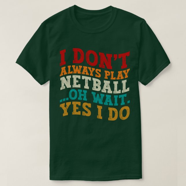 T-shirt Je ne joue pas toujours Netball Oh Attends Oui Je  (Design devant)