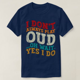 T-shirt Je ne joue pas toujours Oud Oh Attends Oui Je fais