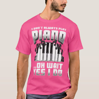 T-shirt Je Ne Joue Pas Toujours Piano Oh Attendez Oui Je L