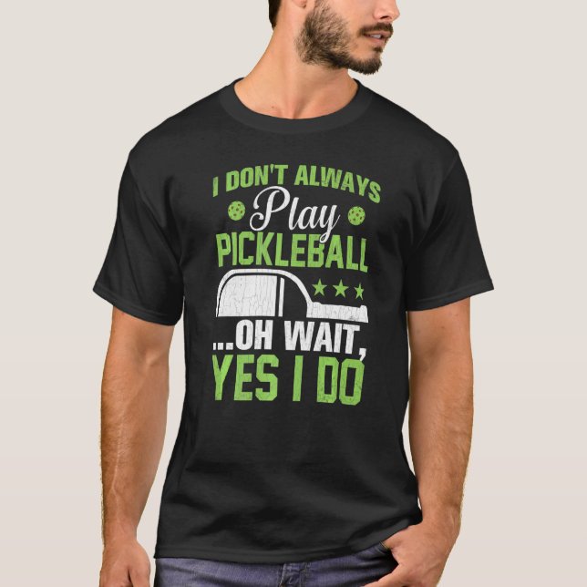 T-shirt Je ne joue pas toujours Pickleball Player Paddle P (Devant)