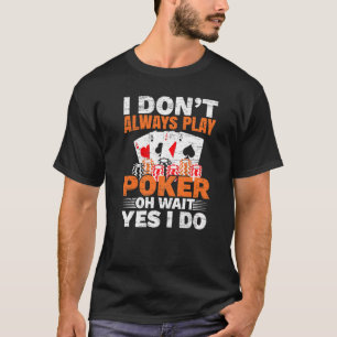 T-shirt Je ne joue pas toujours Poker Oh Wait Oui Je fais