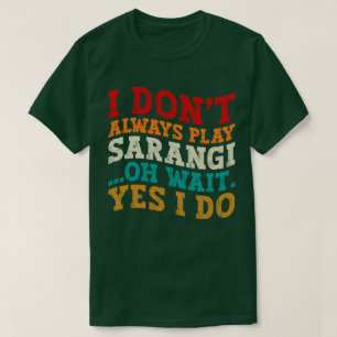 T-shirt Je ne joue pas toujours Sarangi Oh attendez Oui je