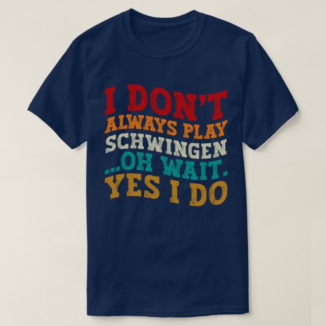 T-shirt Je ne joue pas toujours Schwingen Oh attendez Oui  (Design devant)