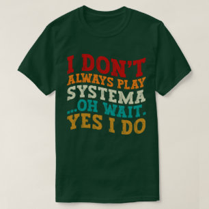 T-shirt Je ne joue pas toujours Systema Oh Attends Oui Je
