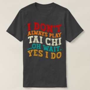 T-shirt Je ne joue pas toujours Tai Chi Oh Attends Oui Je 