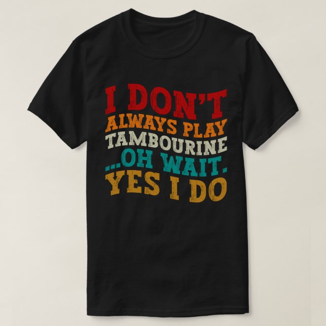 T-shirt Je ne joue pas toujours Tambourine Oh Attends Oui  (Design devant)