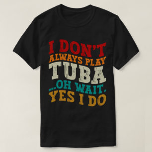 T-shirt Je ne joue pas toujours Tuba Oh Attends Oui Je fai