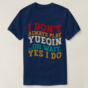 T-shirt Je ne joue pas toujours Yueqin Oh Attends Oui Je f