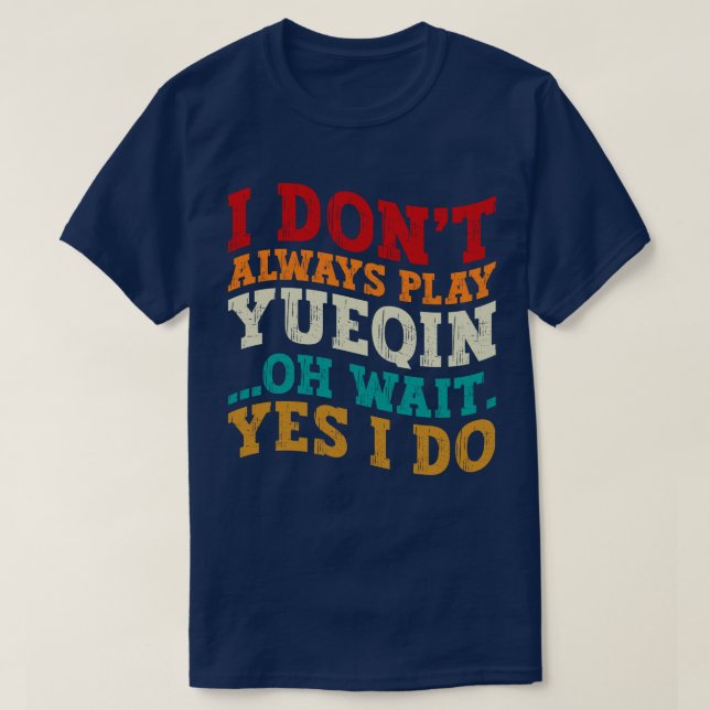 T-shirt Je ne joue pas toujours Yueqin Oh Attends Oui Je f (Design devant)