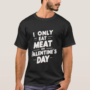 T-shirt Je ne mange que de la viande le jour de la Saint-V