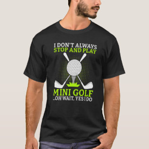 T-shirt Je ne m'arrête pas toujours et je joue Mini Golf o