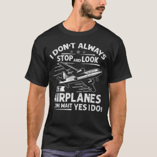 T-shirt Je ne m'arrête pas toujours et je regarde les avio